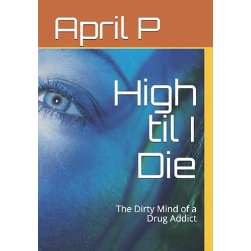 High til I Die: The Dirty Mind of a Drug Addict