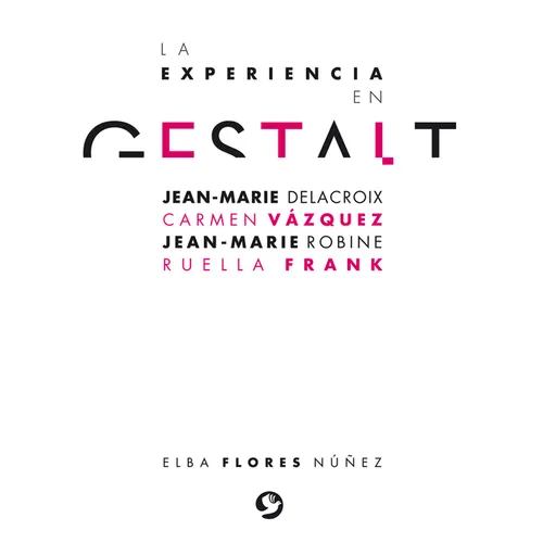 La Experiencia En Gestalt: Jean-Marie Delacroix Carmen Vázquez Jean-Marie Robine Ruella Frank