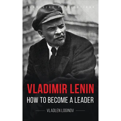Vladimir Lenin: How to Become a Leader