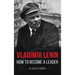 Vladimir Lenin: How to Become a Leader