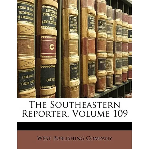 The Southeastern Reporter, Volume 109