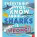 Everything You Know about Sharks Is Wrong!