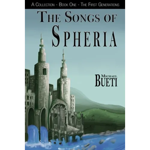 The Songs of Spheria: A Collection - Book One - The First Generations