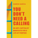 You Don't Need a Calling: An Anti-Capitalist Manifesto for a Life of Purpose