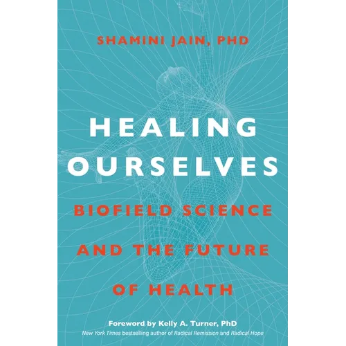 Healing Ourselves: Biofield Science and the Future of Health