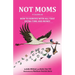 Not Moms: a Guidebook: How to Survive With All That Extra Time and Money