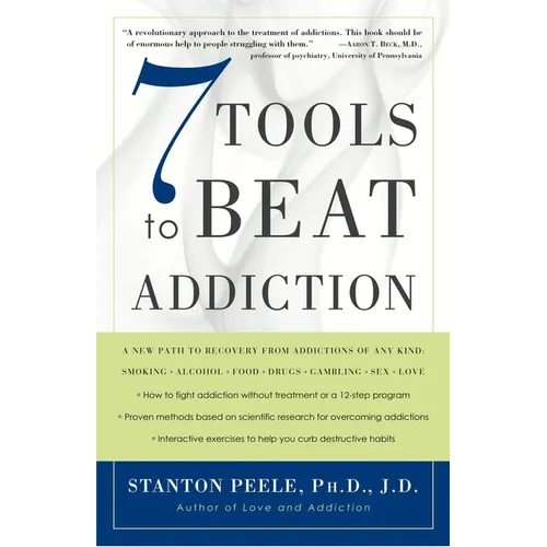 7 Tools to Beat Addiction: A New Path to Recovery from Addictions of Any Kind: Smoking, Alcohol, Food, Drugs, Gambling, Sex, Love - Paperback
