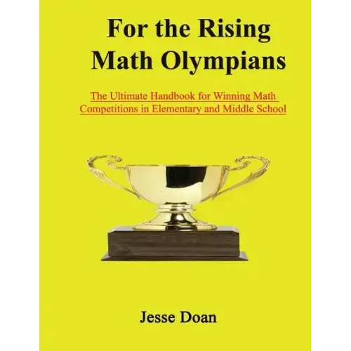 For the Rising Math Olympians: The Ultimate Handbook for Winning Math Competitions in Elementary and Middle School