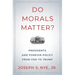 Do Morals Matter?: Presidents and Foreign Policy from FDR to Trump
