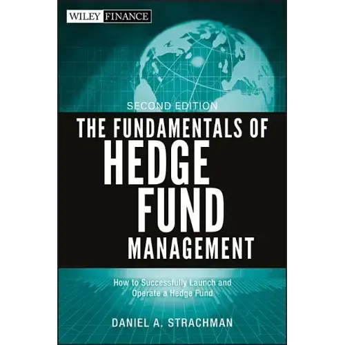 The Fundamentals of Hedge Fund Management: How to Successfully Launch and Operate a Hedge Fund
