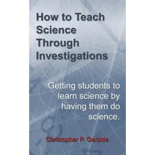 How to Teach Science Through Investigations: Getting students to learn science by doing science