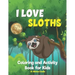 I Love Sloths: Coloring and Activity Book for Kids