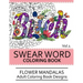 Swear Word Coloring Book Vol.1: Flower Mandalas Adult Coloring Book Designs