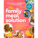 The Family Meal Solution: A Flexible and Achievable Approach to Feeding Your Family Each Week