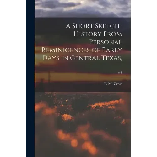 A Short Sketch-history From Personal Reminicences of Early Days in Central Texas; c.1