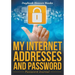 My Internet Addresses And Password - Password Journal