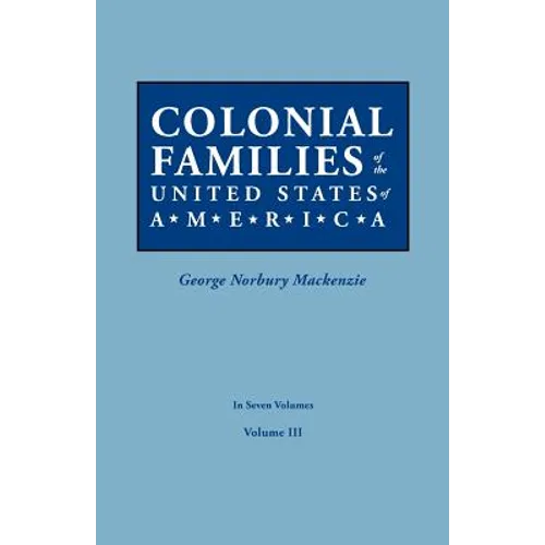 Colonial Families of the United States of America. in Seven Volumes. Volume III