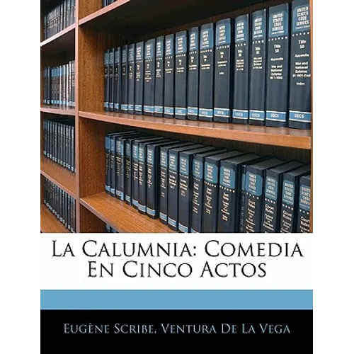 La Calumnia: Comedia En Cinco Actos