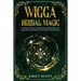 Wicca Herbal Magic: The Beginner's Guide to learn Easy and Simple Spells. Discover the power of Plants and 13 Magical Herbs. Learn how to