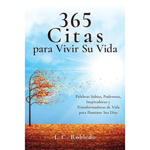 365 Citas para Vivir Su Vida: Palabras Sabias, Poderosas, Inspiradoras y Transformadoras de Vida para Iluminar Sus Días