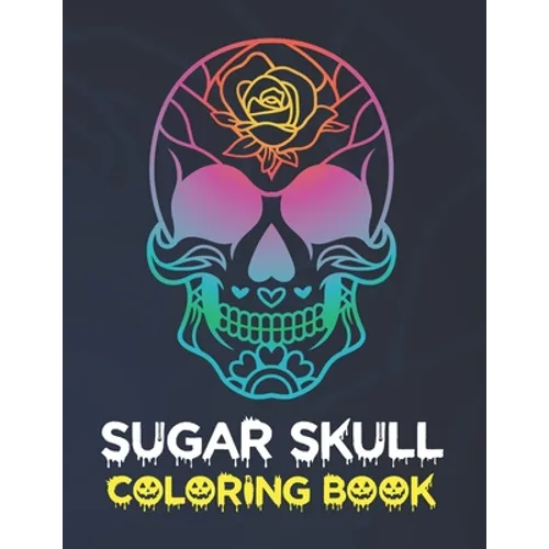 Sugar Skull Coloring Book: Stress Relieving Skull Designs for Adults Relaxation