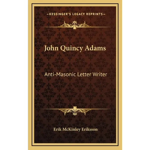 John Quincy Adams: Anti-Masonic Letter Writer