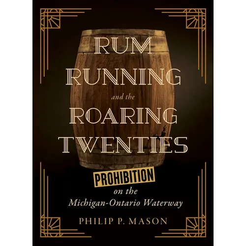 Rum Running and the Roaring Twenties: Prohibition on the Michigan-Ontario Waterway