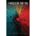 I Would Die For You - Book I: The Corruption