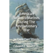 American Sailors & Marines During The Revolutionary War: In Their Own Words