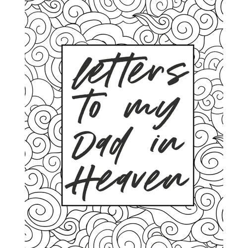 Letters To My Dad In Heaven: Wonderful Dad Heart Feels Treasure Keepsake Memories Father Grief Journal Our Story Dear Dad For Daughters For Sons