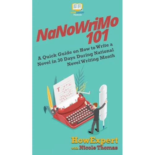 NaNoWriMo 101: A Quick Guide on How to Write a Novel in 30 Days During National Novel Writing Month