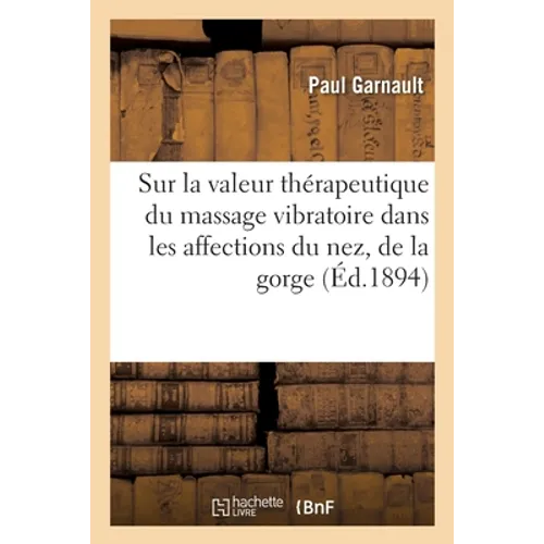 Sur la valeur thérapeutique du massage vibratoire dans les affections du nez, de la gorge: des oreilles et du larynx