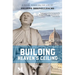Building Heaven's Ceiling: A Novel Based on the Life of Filippo Brunelleschi