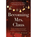 Becoming Mrs. Claus: A Novel About Love, Choices, and Finding the Way Home