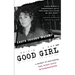 Good Girl: a memoir of overcoming rape, breast cancer & fundamentalism