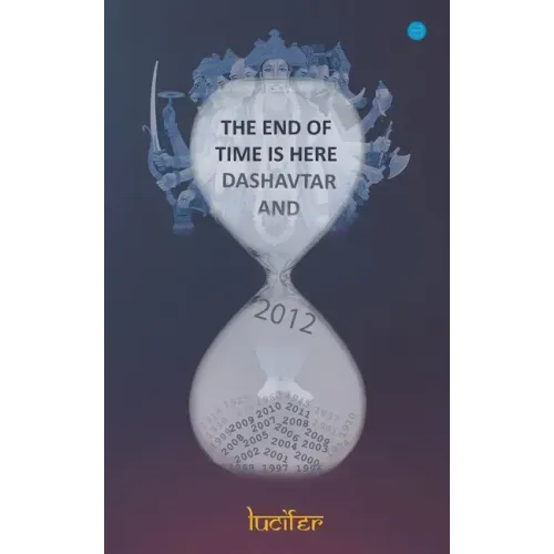 The end of time is here: Dashavtar and 2012: Dashavtar and 2012Lucifer: Dashavtar and 2012