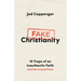 Fake Christianity: 10 Traps of an Inauthentic Faith (and How to Avoid Them)