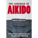 The Language of Aikido: A Practitioner's Guide to Japanese Characters and Terminology