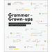 Grammar for Grown-Ups: A Comprehensive Guide and Workbook to Boost Your Writing Skills