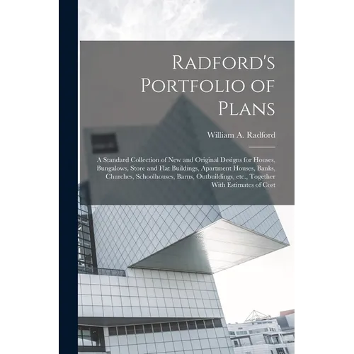 Radford's Portfolio of Plans; a Standard Collection of new and Original Designs for Houses, Bungalows, Store and Flat Buildings, Apartment Houses, Ban