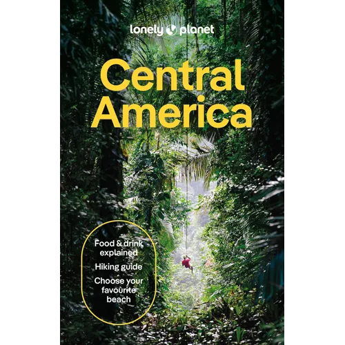 Lonely Planet Central America: Plan the Trip of a Lifetime Detailed Itineraries & Maps Insider Tips Covers Costa Rica, Mexico's Yucatan & Chiapas, Pan