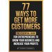 77 Ways To Get More Customers - The Essential Guide for Entrepreneurs To Grow Your Business and Increase Your Profits