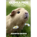 Guinea Pigs: Beginner's Guide to Ownership & Care