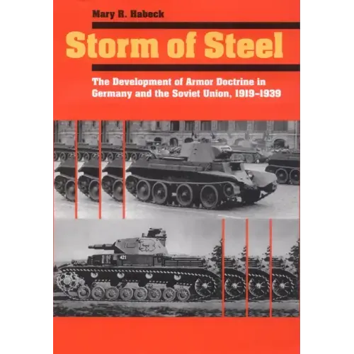 Storm of Steel: The Development of Armor Doctrine in Germany and the Soviet Union, 1919-1939