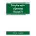 Complete works of Josephus. Antiquities of the Jews; The wars of the Jews against Apion, etc (Volume IV)