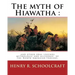 The myth of Hiawatha: and other oral legends, mythologic and allegoric, of the: North American Indians. By: Henry R. Schoolcraft
