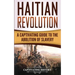 Haitian Revolution: A Captivating Guide to the Abolition of Slavery
