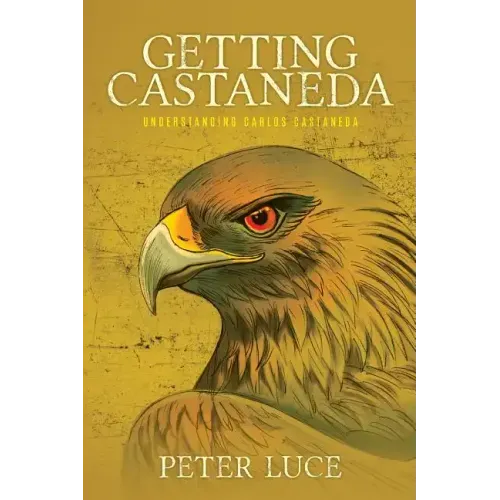 Getting Castaneda: Understanding Carlos Castaneda