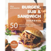 The Ultimate Burger, Sub & Sandwich Cookbook: 50 Recipes for the All-Time Favorite Snack