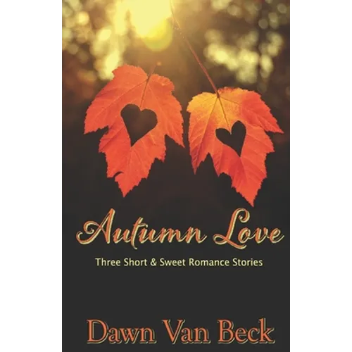 Autumn Love: Three Short & Sweet Romance Stories